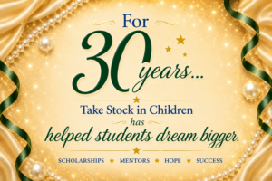 Elegant gold-themed graphic celebrating 30 years of Take Stock in Children. The design features pearls, satin fabric, green ribbon accents, and sparkling stars surrounding the message: “For 30 years… Take Stock in Children has helped students dream bigger.” The bottom of the graphic includes the words “Scholarships • Mentors • Hope • Success.”
